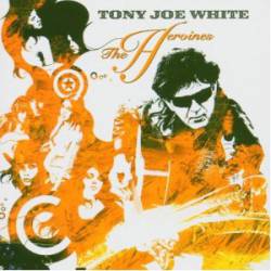 Tony Joe White : The Heroines